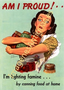 AM I PROUD!.. I'M FIGHTING FAMINE...BY CANNING FOOD AT HOME