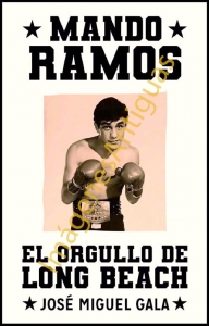MANDO RAMOS EL ORGULLO DE LONG BEACH, JOSE MIGUEL GALA
